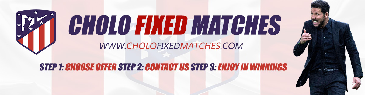 CHOLO FIXED MATCHES